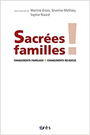 Sacrées familles !: Changements familiaux, changements religieux